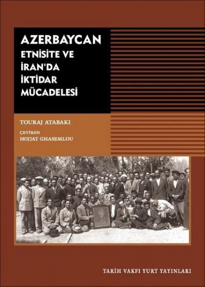 Azerbaycan - Etnisite ve İran'da İktidar Mücadelesi Touraj Atabaki