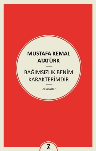 Bağımsızlık Benim Karakterimdir Mustafa Kemal Atatürk