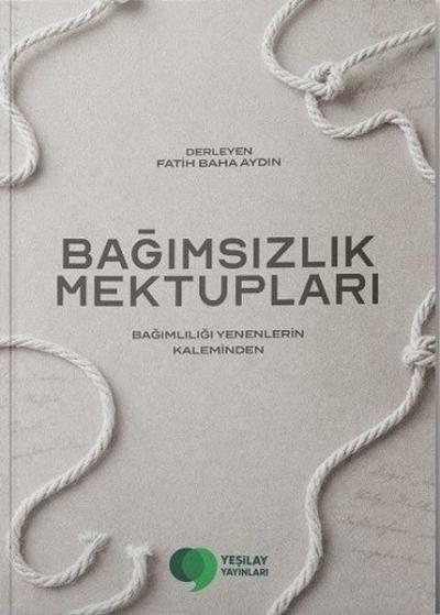Bağımsızlık Mektupları - Bağımlılığı Yenenlerin Kaleminden
