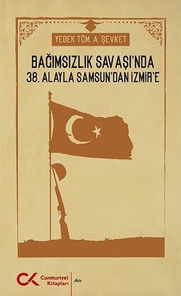 Bağımsızlık Savaşı'nda 38. Alayla Samsun'dan İzmir'e A. Şevket