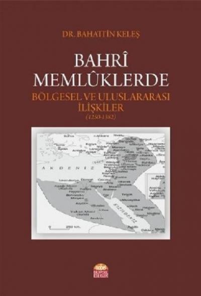 Bahri Memlüklerde Bölgesel ve Uluslararası İlişkiler (1250 - 1382) Bah