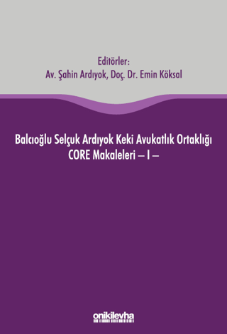 Balcıoğlu Selçuk Ardıyok Keki Avukatlık Ortaklığı CORE Makaleleri - I (Ciltli)