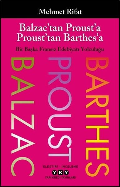 Balzac'tan Proust'a Proust'tan Barthes'a - Bir Başka Fransız Edebiyatı Yolculuğu