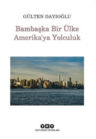 Bambaşka Bir Ülke Amerika'ya Yolculuk Gülten Dayıoğlu