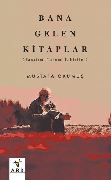 Bana Gelen Kitaplar: Tanıtım - Yorum - Tahliller Mustafa Okumuş