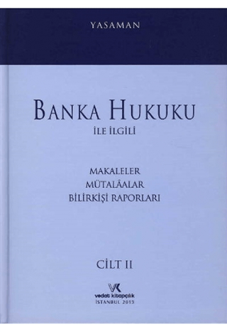 Banka Hukuku ile İlgili Makaleler Mütalaalar Bilirkişi Raporları Cilt: 2