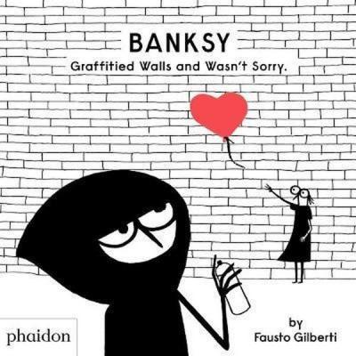 Banksy Graffitied Walls and Wasn't Sorry. (Ciltli)