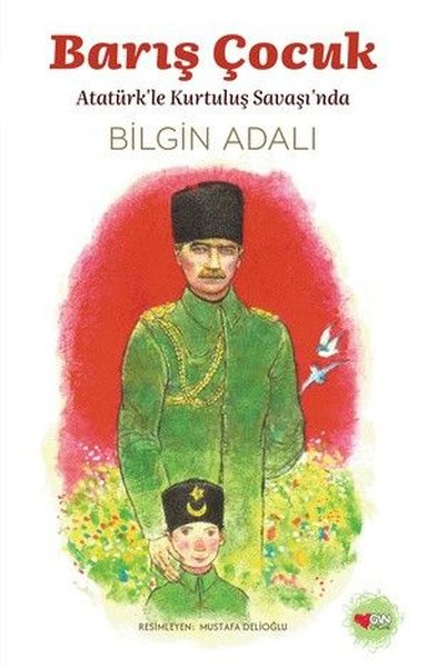 Barış Çocuk - Atatürk'le Kurtuluş Savaşı'nda Bilgin Adalı