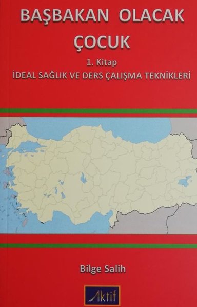 Başbakan Olacak Çocuk - 1. Kitap İdeal Sağlık ve Ders Çalışma Teknikleri