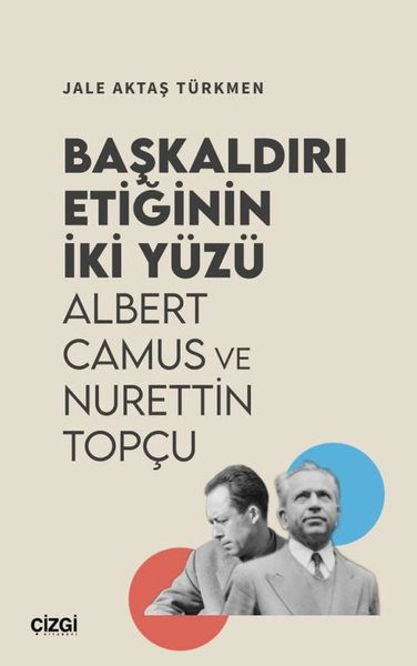 Başkaldırı Etiğinin İki Yüzü - Albert Camus ve Nurettin Topçu