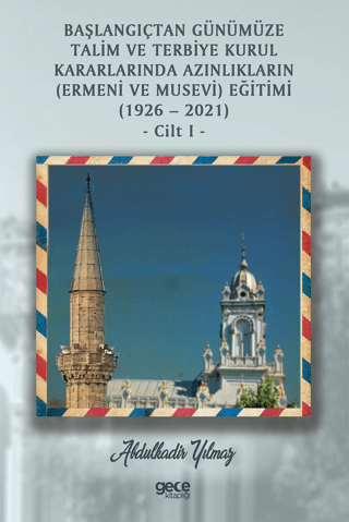 Başlangıçtan Günümüze Talim ve Terbiye Kurul Kararlarında Azınlıkların (Ermeni ve Musevi) Eğitimi (1926-2021) Cilt 1
