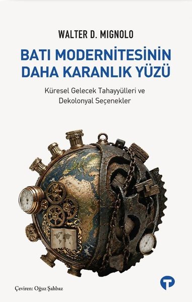 Batı Modernitesinin Daha Karanlık Yüzü Walter D. Mignolo