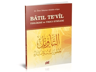 Batıl Te'vil Tehlikesi ve Yıkıcı Etkileri Ömer Süleyman Abdullah el-Eş