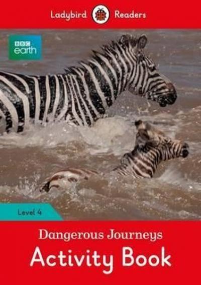 BBC Earth: Dangerous Journeys Activity Book - Ladybird Readers Level 4 (BBC Earth: Ladybird Readers