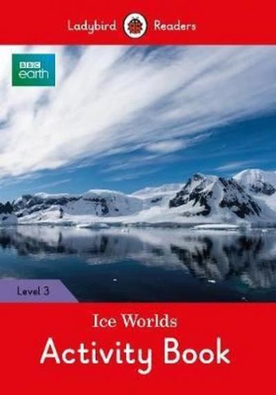 BBC Earth: Ice Worlds Activity Book- Ladybird Readers Level 3 Ladybird
