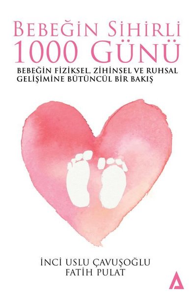 Bebeğin Sihirli 1000 Günü-Bebeğin Fiziksel Zihinsel ve Ruhsal Gelişimine Bütüncül Bir Bakış
