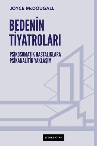 Bedenin Tiyatroları - Psikosomatik Hastalıklara Psikanalitik Yaklaşım