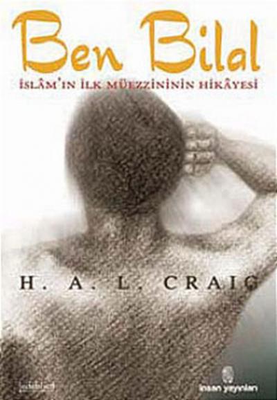Ben Bilal-İslam\'\'ın İlk Müezzininin Hikayesi H.A.L Craig