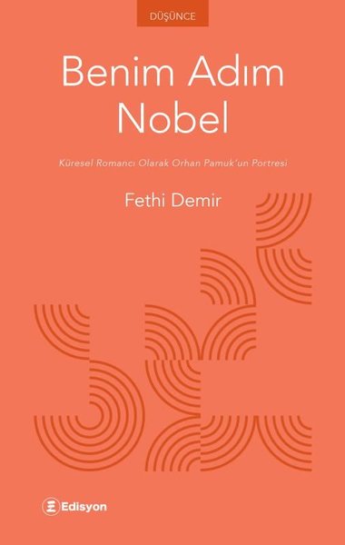 Benim Adım Nobel - Küresel Romancı Olarak Orhan Pamuk'un Portresi