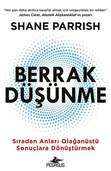 Berrak Düşünme - Sıradan Anlarıı Olağanüstü Sonuçlara Dönüştürmek