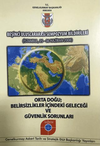 Beşinci Uluslararası Sempozyum Bildirileri - Orta Doğu Belirsizlikler İçindeki Geleceği ve Güvenlik Sorunları