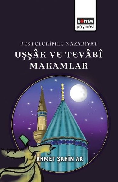 Bestelerimle Nazariyat Uşşak ve Tevabi Makamlar Ahmet Şahin Ak