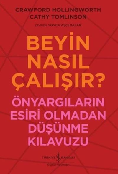 Beyin Nasıl Çalışır? Önyargıların Esiri Olmadan Düşünme Kılavuzu