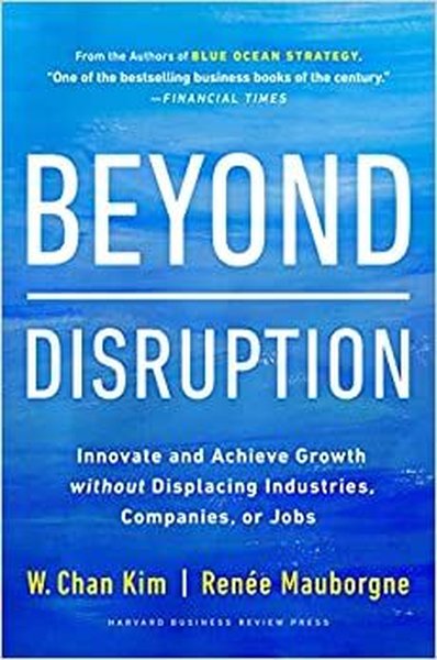 Beyond Disruption : Innovate and Achieve Growth without Displacing Industries Companies or Jobs (Ciltli)