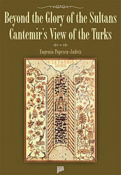 Beyond The Glory Of The Sultans - Cantemir’s View Of The Turks (Ciltli