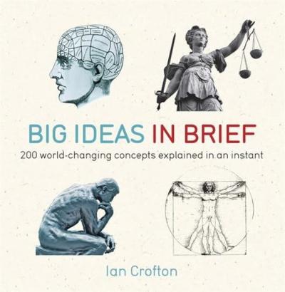 Big Ideas in Brief: 200 World-Changing Concepts Explained in an Instan