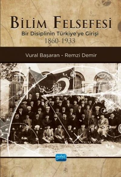 Bilim Felsefesi - Bir Disiplinin Türkiye'ye Girişi 1860-1933 Remzi Dem
