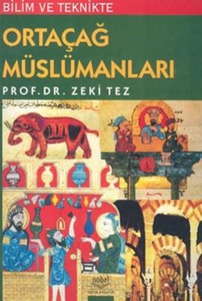 Bilim ve Teknikte Orta Çağ Müslümanları Zeki Tez