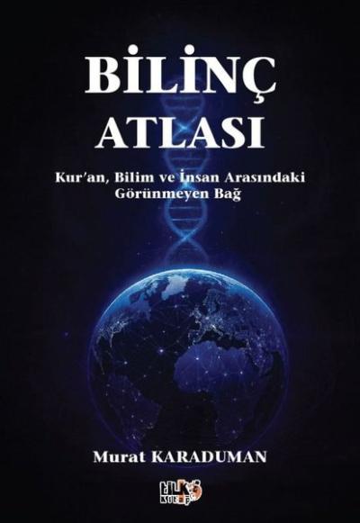 Bilinç Atlası: Kur'an Bilim ve İnsan Arasındaki Görünmeyen Bağ