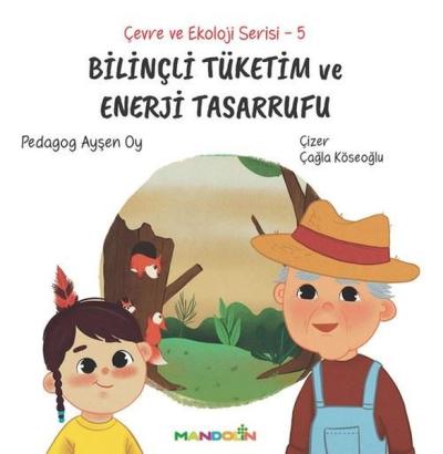 Bilinçli Tüketim ve Enerji Tasarrufu - Çevre ve Ekoloji Serisi 5 Ayşen