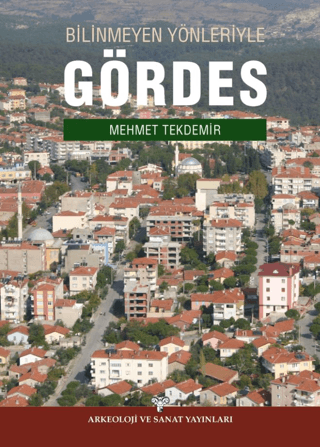 Bilinmeyen Yönleriyle Gördes