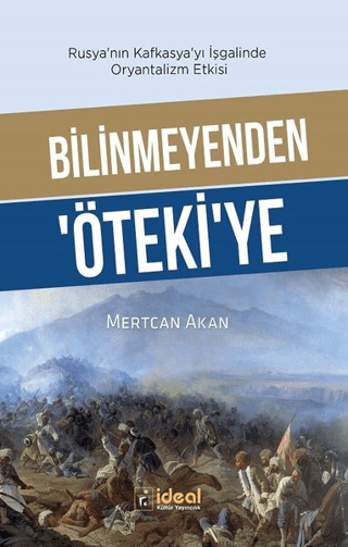 Bilinmeyenden Öteki'ye - Rusya'nın Kafkasya'yı İşgalinde Oryantalizm Etkisi