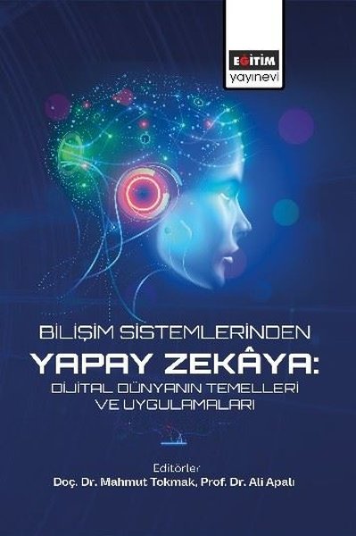 Bilişim Sistemlerinden Yapay Zekaya: Dijital Dünyanın Temelleri ve Uyg