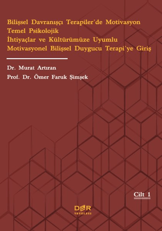 Bilişsel Davranışçı Terapiler’de Motivasyon Temel Psikolojik İhtiyaçlar ve Kültürümüze Uyumlu Motivasyonel Bilişsel Duygucu Terapi’ye Giriş
