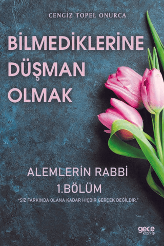 Bilmediklerine Düşman Olmak - Alemlerin Rabbi 1. Bölüm