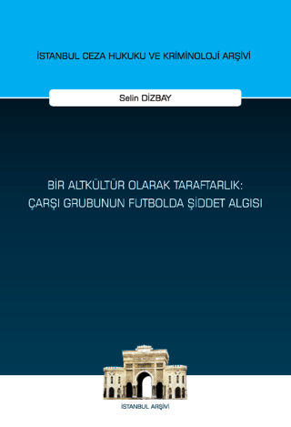 Bir Altkültür Olarak Taraftarlık: Çarşı Grubunun Futbolda Şiddet Algısı