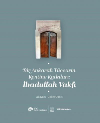 Bir Ankaralı Tüccarın Kentine Katkıları: İbadullah Vakfı Ali Kılcı