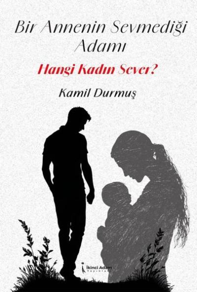 Bir Annenin Sevmediği Adamı Hangi Kadın Sever? Kamil Durmuş