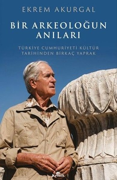 Bir Arkeoloğun Anıları: Türkiye Cumhuriyeti Kültür Tarihinden Birkaç Yaprak