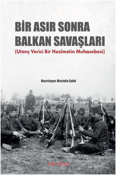 Bir Asır Sonra Balkan Savaşları Mustafa Çalık