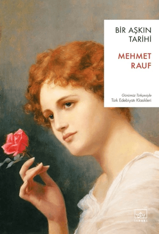Bir Aşkın Tarihi - Günümüz Türkçesiyle Türk Edebiyatı Klasikleri Mehme