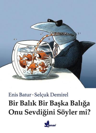 Bir Balık Bir Başka Balığa Onu Sevdiğini Söyler mi? (Ciltli) Enis Batu