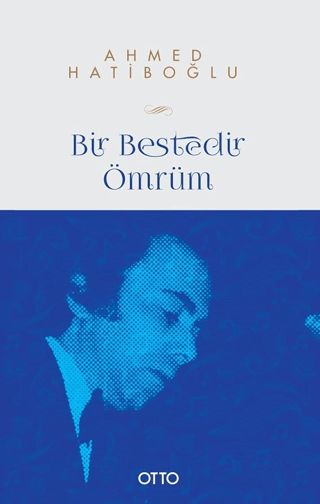Bir Bestedir Ömrüm Türk Musikisine Vakfedilmiş Bir Hayatın Hikayesi