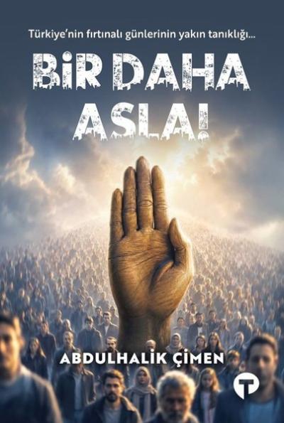 Bir Daha Asla! Türkiye'nin Fırtınalı Günlerinin Yakın Tanıklığı... Abd