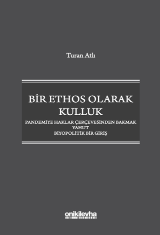 Bir Ethos Olarak Kulluk - Pandemiye Haklar Çerçevesinden Bakmak Yahut Biyopolitik Bir Giriş
