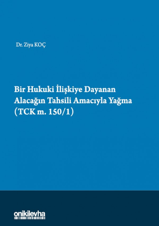 Bir Hukuki İlişkiye Dayanan Alacağın Tahsili Amacıyla Yağma (TCK m.150/1)